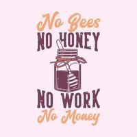 Vintage-Slogan-Typografie keine Bienen, kein Honig, keine Arbeit, kein Geld für T-Shirt-Design vektor