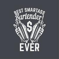 t-shirt design bästa smartass bartender någonsin med hand som håller en skomakare shaker och grå bakgrund vintage illustration vektor