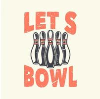 Vintage-Slogan-Typografie Let's Bowl für T-Shirt-Design vektor