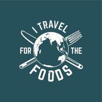 T-Shirt-Design Ich reise für die Lebensmittel mit Messer, Gabel, Globus und blauem Hintergrund Vintage-Illustration vektor