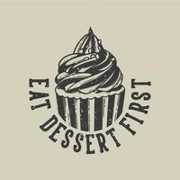 Vintage-Slogan-Typografie essen Dessert zuerst für T-Shirt-Design vektor
