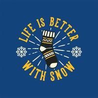 Vintage-Slogan-Typografie-Leben ist besser mit Schnee für T-Shirt-Design vektor