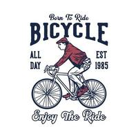 t-shirtdesign född för att cykla njut av resan hela dagen est 1985 med man som cyklar vintageillustration vektor