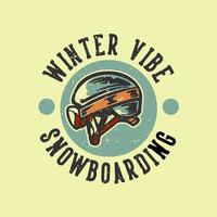 Logo Design Slogan Typografie Winterstimmung Snowboarden mit Skihelm Vintage Illustration vektor