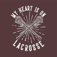 t-shirt design slogan typografi mitt hjärta är på lacrosse med lacrosse pinne vintage illustration vektor
