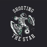 T-Shirt Design Shooting the Star mit Astronaut, der Fußball Vintage Illustration spielt vektor