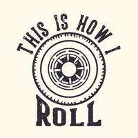 T-Shirt Design Slogan Typografie So rolle ich mit Rädern Vintage Illustration vektor