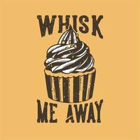 vintage slogan typografi whisk me away för t-shirt design vektor