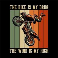 t-shirt design cykeln är min drog vinden är min hög med motocrossförare som hoppar attraktion vintage illustration vektor
