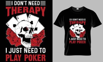 poker typografi t-shirt vektor design. jag inte behöver terapi jag bara behöver till spela poker