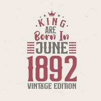 König sind geboren im Juni 1892 Jahrgang Auflage. König sind geboren im Juni 1892 retro Jahrgang Geburtstag Jahrgang Auflage vektor