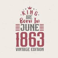 König sind geboren im Juni 1863 Jahrgang Auflage. König sind geboren im Juni 1863 retro Jahrgang Geburtstag Jahrgang Auflage vektor