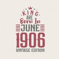 König sind geboren im Juni 1906 Jahrgang Auflage. König sind geboren im Juni 1906 retro Jahrgang Geburtstag Jahrgang Auflage vektor