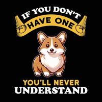 corgi om du inte ha ett du kommer aldrig förstå typografi t-shirt design vektor