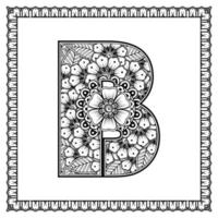 Buchstabe b aus Blumen im Mehndi-Stil. Malbuchseite. Umrisse Hand-Draw-Vektor-Illustration. vektor