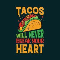 Tacos werden niemals dein Herz-Typografie-T-Shirt brechen vektor