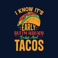 Ich weiß, es ist früh, aber ich denke schon an Tacos-Typografie Tacos-T-Shirt-Design mit Tacos-Grafikillustration vektor
