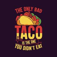 den enda dåliga tacoen är den du inte åt typografi tacos t-shirt design med tacos grafik illustration vektor