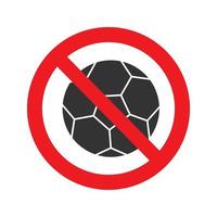 Verbotenes Zeichen mit Fußballball-Glyphe-Symbol. kein Ballspielverbot. Silhouette-Symbol zu stoppen. negativen Raum. isolierte Vektorgrafik vektor