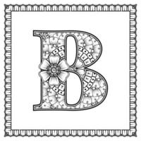 Buchstabe b aus Blumen im Mehndi-Stil. Malbuchseite. Umrisse Hand-Draw-Vektor-Illustration. vektor