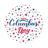 Happy Columbus Day Kalligraphie Schriftzug mit roten und blauen Sternen Konfetti auf weißem Hintergrund. Amerika entdecken Urlaubsplakat. Vektorvorlage für Banner, Flyer, Aufkleber, Grußkarten, T-Shirts usw. vektor