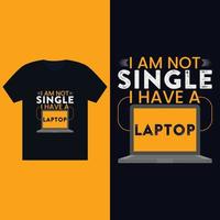 Ich bin kein Single, ich habe einen Laptop - T-Shirt-Designvorlage vektor