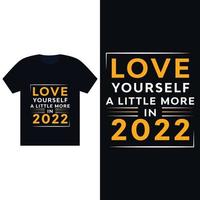 Liebe dich selbst im Jahr 2022 ein bisschen mehr - T-Shirt-Design-Vorlage vektor