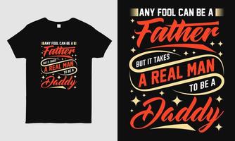 Vatertag cooles T-Shirt-Design mit Botschaft Jeder Dummkopf kann ein Vater sein, aber es braucht einen echten Mann, um ein Papa zu sein. Typografie-T-Shirt-Design-Vorlage. Geschenk für Papa. vektor