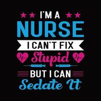 Ich bin eine Krankenschwester, ich kann nicht dumm reparieren, aber ich kann es beruhigen schwarzes Typografie-Krankenschwester-T-Shirt vektor