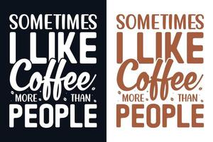 ibland gillar jag kaffe mer än folk typografi t-shirt design vektor