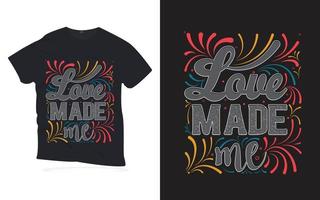 kärlek gjorde mig. motiverande citat bokstäver t-shirt design. vektor