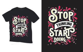 Hör auf zu denken, fang an zu tun. Motivationszitate, die T-Shirt-Design beschriften. vektor