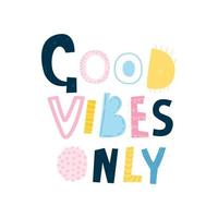 Good Vibe nur Schriftzug. stylischer Schriftzug aus Originalbuchstaben. perfekter Druck für Notizblöcke, T-Shirts, Poster und Poster. motivierende Postkarte. Vektorillustration, Gekritzel vektor