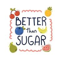 handgezeichneter Schriftzug, besser als Zuckertext mit süßen Früchten. flache Illustration für Kinder, Diätkonzept und Druckdesign. gesundes Essen. vektor