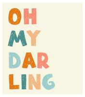 oh my darling - lustiges handgezeichnetes Kinderzimmerposter mit Schriftzug vektor