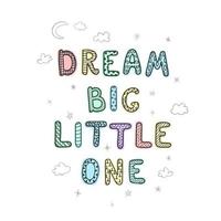 Dream Big Little One - lustiges, handgezeichnetes Kinderzimmerposter mit Schriftzug vektor