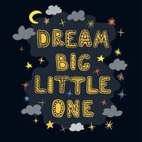 Dream Big Little One - lustiges, handgezeichnetes Kinderzimmerposter mit Schriftzug vektor