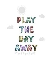 play the day away - lustiges, handgezeichnetes Kinderzimmerposter mit Schriftzug vektor