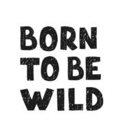 born to be wild - lustiges, handgezeichnetes Kinderzimmerposter mit Schriftzug vektor