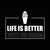 Das Leben ist besser mit Eiscreme-T-Shirt-Design vektor