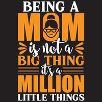 Eine Mutter zu sein ist keine große, keine große Sache, es sind eine Million kleiner Dinge vektor
