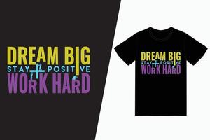 Träume groß, bleib positiv, arbeite hart, Typografie-T-Shirt-Design vektor