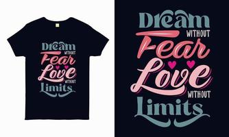 dröm utan rädsla. kärlek utan gränser. valentine t-shirt design vektor