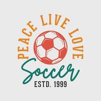 Typografie-Slogan-Fußball-T-Shirt Designillustration des Friedenlebendliebesfußballs Vintage vektor