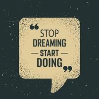Hör auf zu träumen, fange an, Motivationszitat zu machen vektor