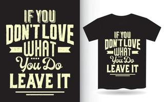 om du inte älskar vad du gör lämna det typografi för t-shirt vektor