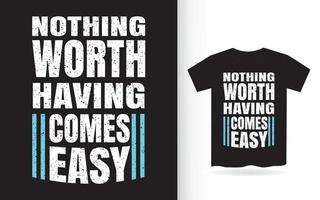 nichts Wertvolles kommt einfaches Typografie-T-Shirt vektor