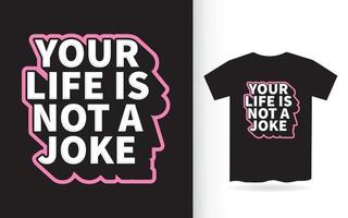 ditt liv är inte ett skämt bokstäverdesign för t-shirt vektor