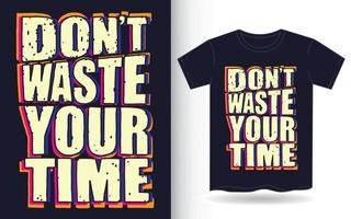 slösa inte din tid typografislogan för t-shirt vektor