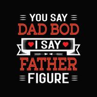 du sagst papa bod ich sage vaterfigur. Papa Bod T-Shirt-Design. Vater-T-Shirt-Vektor. vektor